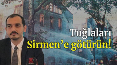 Tuğlaları Sirmen’e götürün!